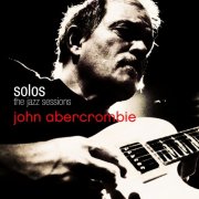 John Abercrombie - Solos - The Jazz Sessions (2005)