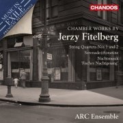 ARC Ensemble - Jerzy Fitelberg - String Quartets / Serenade / Sonatine / Nachtmusik (2015)