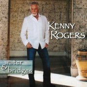 Kenny Rogers - Water & Bridges (2006)