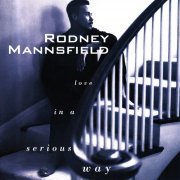 Rodney Mannsfield - Love In A Serious Way (1993) CD Rip