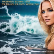 VA - Magnificent Soothing Tunes for Relaxed and Happy Vacation Time (2024)