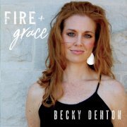 Becky Denton - Fire & Grace (2019)