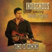 Indigenous feat. Mato Nanji - Time is Coming (2014)