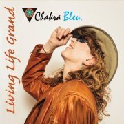 Chakra Bleu - Living Life Grand (2019)