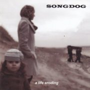 Songdog - A Life Eroding (2010)