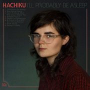 Hachiku - I'll Probably Be Asleep (2020)