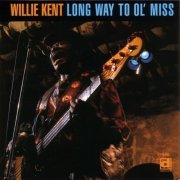 Willie Kent, James Wheeler - Long Way To Ol' Miss (1996)