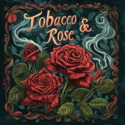 Tobacco & Rose - Tobacco & Rose (2025) [Hi-Res]