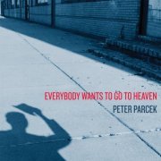 Peter Parcek - Everybody Wants to Go to Heaven (2017)