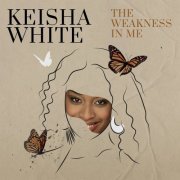 Keisha White - The Weakness In Me (2020)