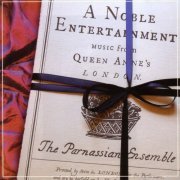 The Parnassian Ensemble - A Noble Entertainment - Music from Queen Anne’s London (2006)