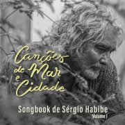 Sérgio Habibe - Canções de Mar e Cidade (Songbook de Sérgio Habibe), Vol. 1 (2024) Hi-Res