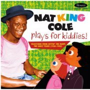 Nat "King" Cole - Nat King Cole Plays For Kiddies!: Selections From "Hittin’ The Ramp" (The Early years 1936 -1943) (2020)