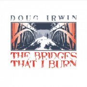 Doug Irwin - The Bridges That I Burn (2015)