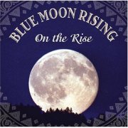 Blue Moon Rising - On The Rise (2005)