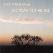 Kevin Eubanks - Soweto Sun (2006)