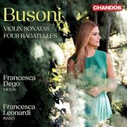 Francesca Dego, Francesca Leonardi - Busoni: Violin Sonatas Nos. 1 & 2 & 4 Bagatelles (2024)