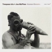 Trespass Trio + Joe McPhee - Human Encore (2013)