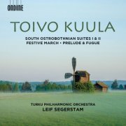 Turku Philharmonic Orchestra, Leif Segerstam - Toivo Kuula: South Ostrobothnian Suites I & II (2015)