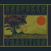 Unspoken Tradition - Myths We Tell Our Young (2019)