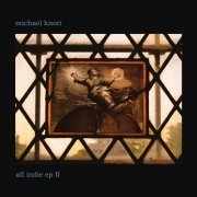 Michael Knott - All Indie EP II (2021) Hi-Res