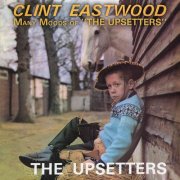 VA - Lee 'Scratch' Perry & The Upsetters: Clint Eastwood/Many Moods Of The Upsetters (2019)