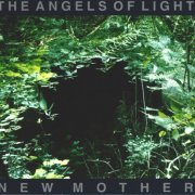 The Angels Of Light - New Mother (1999)