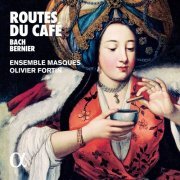 Ensemble Masques & Olivier Fortin - Bach & Bernier Routes du café (2019) [Hi-Res]