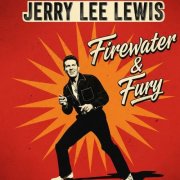 Jerry Lee Lewis - Firewater & Fury (2025)