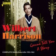 Wilbert Harrison - Gonna Tell You a Story - Complete Singles As & BS 1953 - 1962 Gonna Tell You a Story - Complete Singles As & BS 1953 - 1962 (2014)