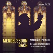 The Bach Choir of Bethlehem, Christopher Jackson, Bach Festival Orchestra - Mendelssohn & Bach: Matthäus-Passion (2024) [Hi-Res]