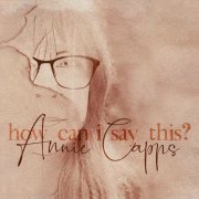 Annie Capps - How Can I Say This (2022)