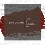 Jami Grooms - Just a Drunken Vessel (2019)