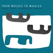 Nate Wooley, Dave Rempis, Pascal Niggenkemper, Chris Corsano - From Wolves To Whales (2015)