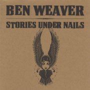 Ben Weaver - Stories Under Nails (2004)