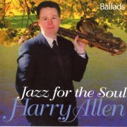 Harry Allen - Jazz For The Soul (Ballads) (2005) FLAC