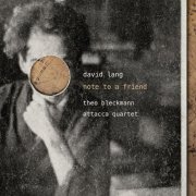 Theo Bleckmann & Attacca Quartet - David Lang: note to a friend (2026) Hi-Res