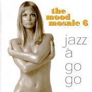 VA - The Mood Mosaic 6: Jazz À Go Go (1998)