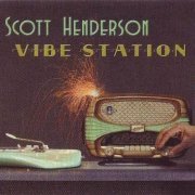 Scott Henderson – Vibe Station (2015) FLAC