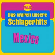 VA - Das waren unsere Schlagerhits, Vol. 6 - Mexico (2025)