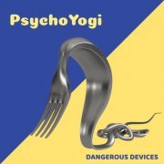 PsychoYogi - Dangerous Devices (2020)