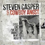 Steven Casper, Cowboy Angst - I Feel Like I've Got Snakes in My Head (2016)