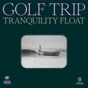 Golf Trip - Tranquility Float (2022)