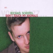 Michael Schiefel - Don't Touch My Animals (2006)