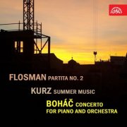 Mirka Pokorná, Czech Radio Symphony Orchestra, Dvořák Symphonic Orchestra, Miloš Konvalinka, Vladimír Válek - Flosman: Partita No. 2 / Kurz: Summer Music / Boháč: Piano Concerto (2017)
