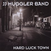 JJ Muggler Band - Hard Luck Town (2009)