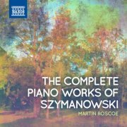 Martin Roscoe - Szymanowski: Complete Piano Works (2015)