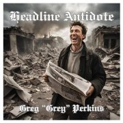 Greg "Grey" Perkins - Headline Antidote (2025) [Hi-Res]