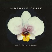 Sidewalk Chalk - An Orchid Is Born (2019)