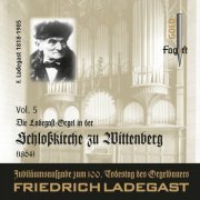 Sarah Herzer - Die Ladegast-Orgeln, Vol. 5: Die Ladegast-Orgel in der Schloßkirche zu Wittenberg (2024)